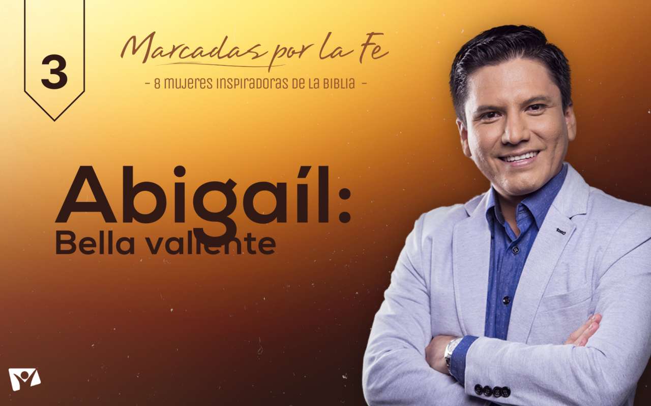 Biblia Fácil – Pr.Joel Flores – Serie: “Marcadas por la Fe” – Tema 03: Abigaíl, bella valiente